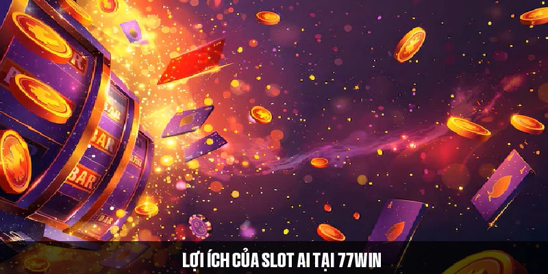 Ưu điểm được tích hợp trong Slot AI tại 98win 